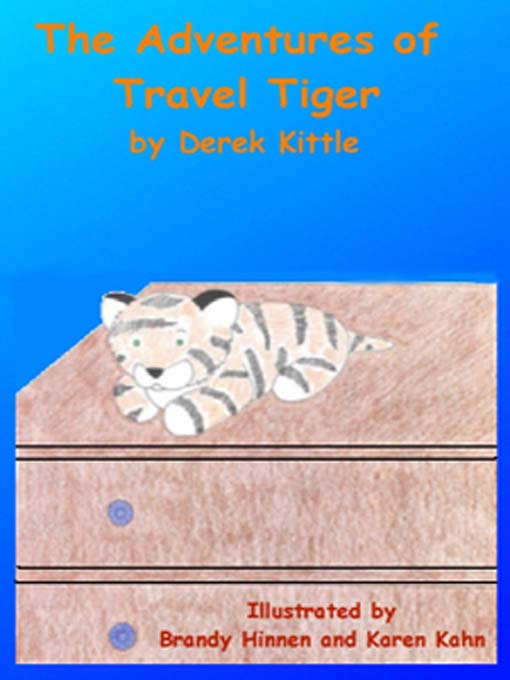 Title details for Adventures of Travel Tiger by Derek Kittle - Available